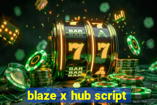 blaze x hub script